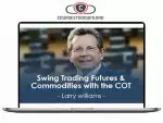 Larry Williams - Swing Trading Futures & Commodities with the COT